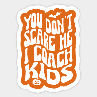 You Don't Scare Me I Coach kids, halloween Sticker